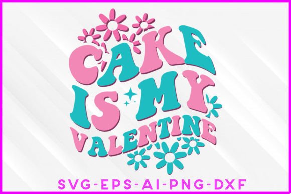 Cake is My Valentine Graphics for Crafts Blogs