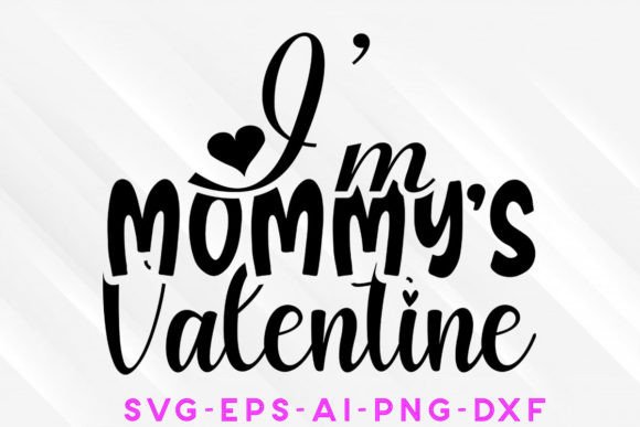 I'm Mommy's Valentine SVG: Graphics & Crafts Asset