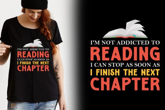 I m Not Addicted to Reading Shirt Design: Graphics & Crafts