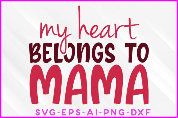 My Heart Belongs to Mama SVG: Graphics for Crafts