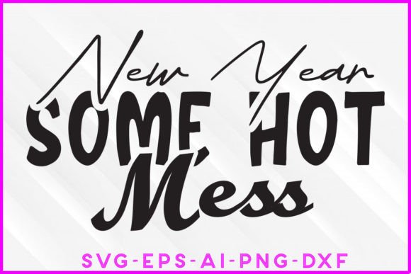 New Year Some Hot Mess SVG: Graphics & Crafts Review
