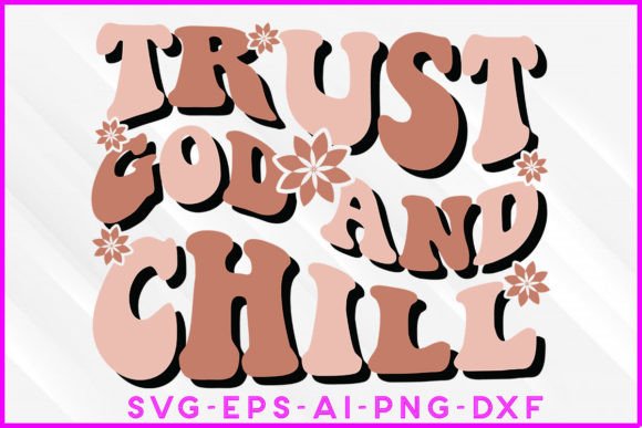 Trust God and Chill Groovy T-shirt Graphics for Crafts
